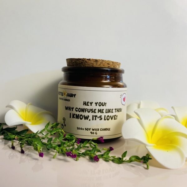 Cute Scented Soy Wax Candles: Hey you! Why confuse me like this! I know, it’s love!